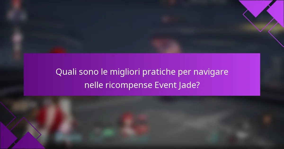 Quali sono le migliori pratiche per navigare nelle ricompense Event Jade?