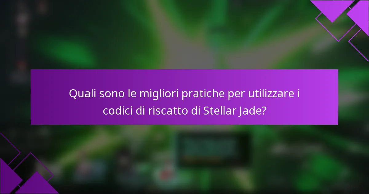 Quali sono le migliori pratiche per utilizzare i codici di riscatto di Stellar Jade?