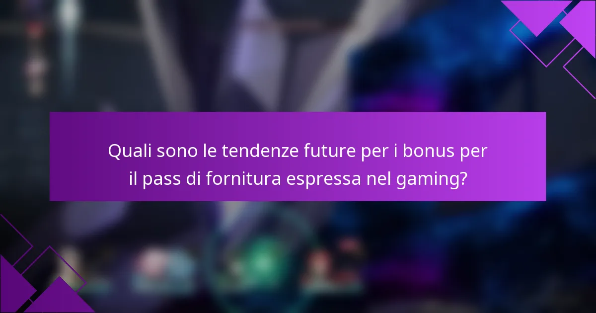 Quali sono le tendenze future per i bonus per il pass di fornitura espressa nel gaming?