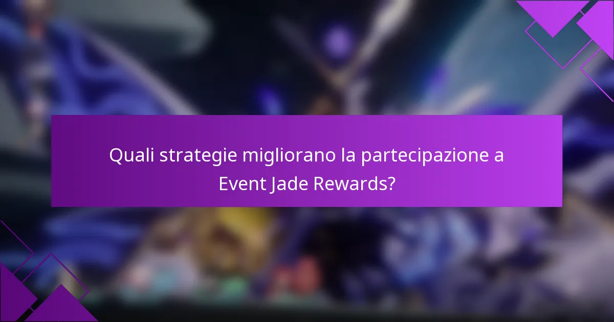 Quali strategie migliorano la partecipazione a Event Jade Rewards?