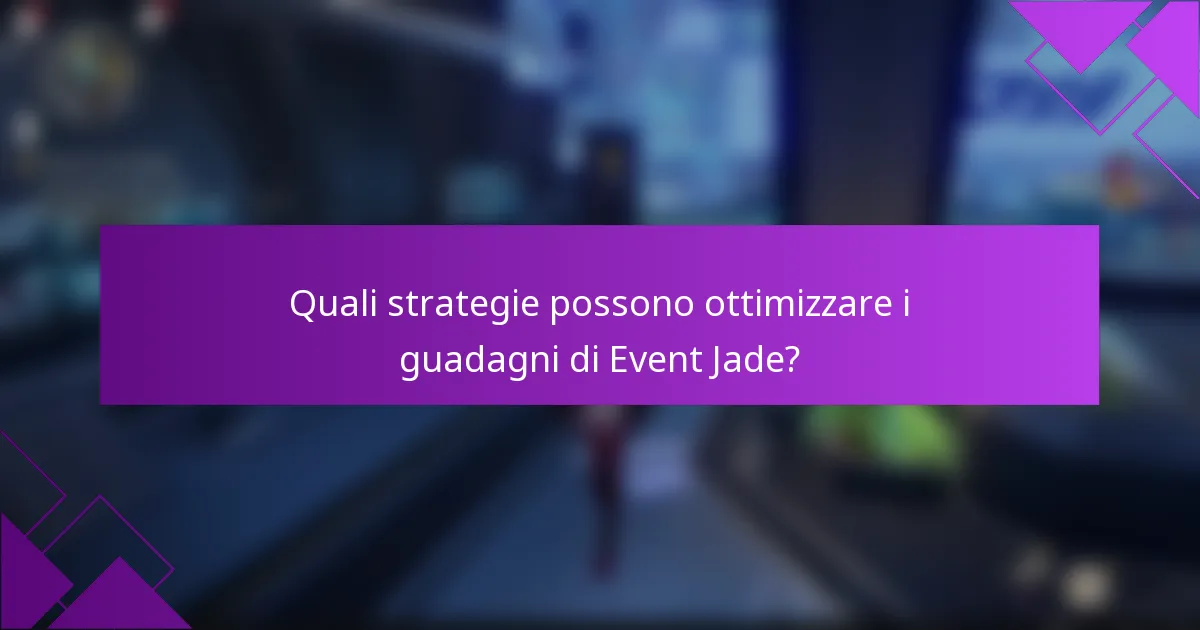 Quali strategie possono ottimizzare i guadagni di Event Jade?