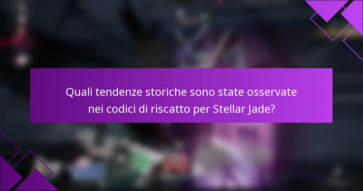 Quali tendenze storiche sono state osservate nei codici di riscatto per Stellar Jade?