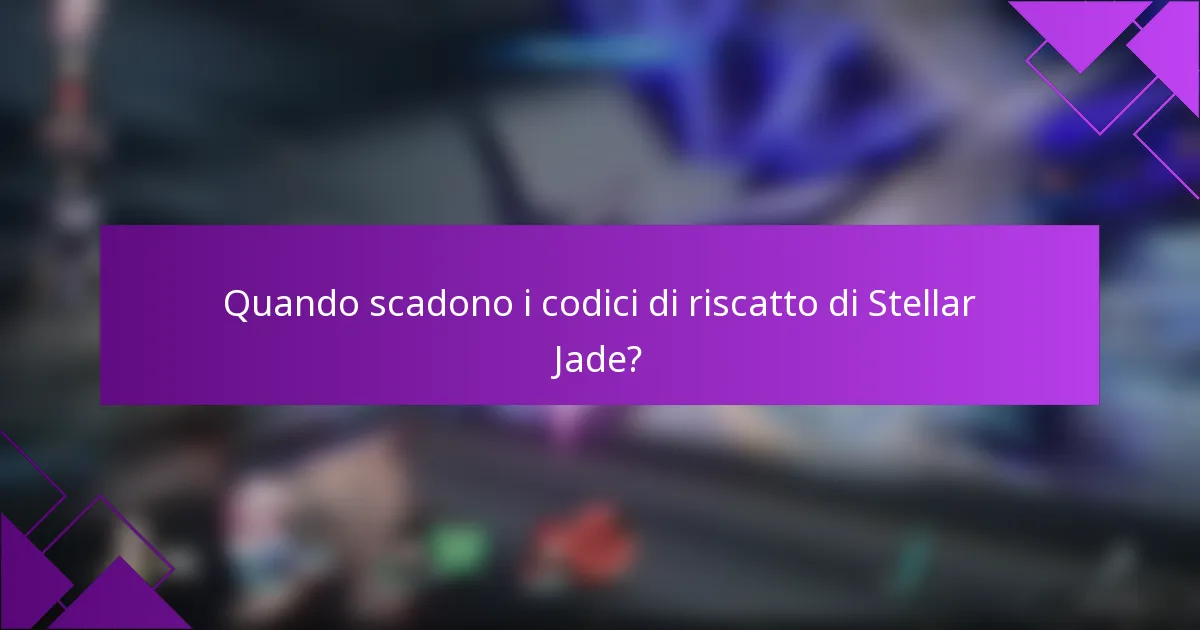 Quando scadono i codici di riscatto di Stellar Jade?