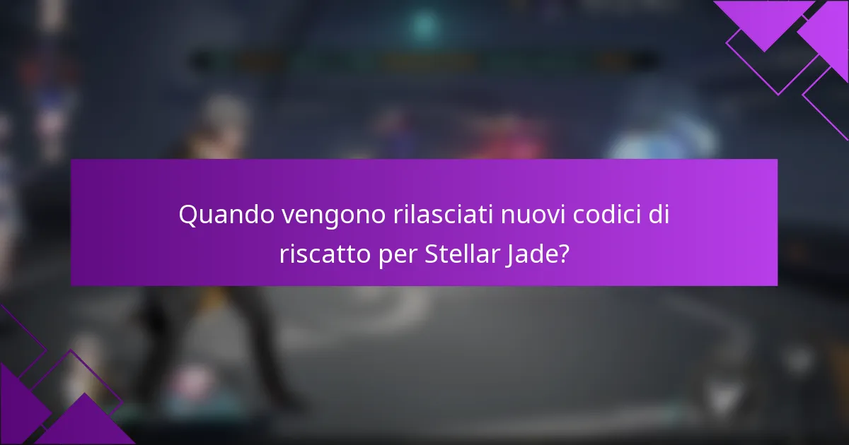 Quando vengono rilasciati nuovi codici di riscatto per Stellar Jade?